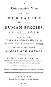 A Comparative View of the Mortality of the Human Species, at All Ages And of the Diseases and Casualties by Which They Are Destroyed or Annoyed. Illustrated With Charts and Tables