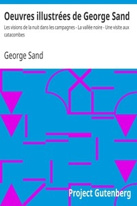 Oeuvres illustrées de George Sand Les visions de la nuit dans les campagnes - La vallée noire - Une visite aux catacombes