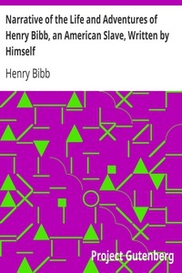 Narrative Of The Life And Adventures Of Henry Bibb, An American Slave, Written By Himself