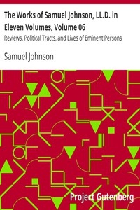 The Works of Samuel Johnson, LL.D. in Eleven Volumes, Volume 06 Reviews, Political Tracts, and Lives of Eminent Persons