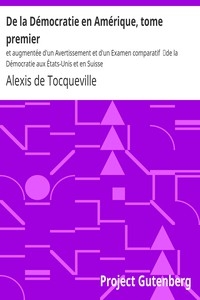 De la Démocratie en Amérique, tome premier et augmentée d'un Avertissement et d'un Examen comparatif de la Démocratie aux États-Unis et en Suisse