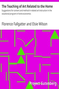 The Teaching of Art Related to the Home Suggestions for content and method in related art instruction in the vocational program in home economics