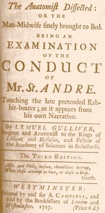 The Anatomist Dissected: or the man-midwife finely brought to bed. Being an examination of the conduct of Mr. St. Andre. Touching the late pretended rabbit-bearer; as it appears from his own narrative.