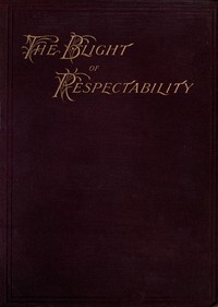 The Blight of Respectability An Anatomy of the Disease and a Theory of Curative Treatment