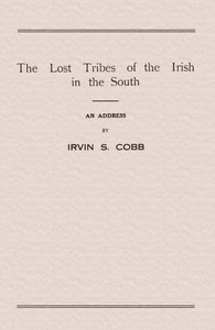 The Lost Tribes of the Irish in the South An Address at the Annual Dinner of the American Irish Historical Society, January 6, 1917