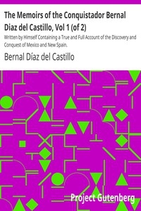 The Memoirs of the Conquistador Bernal Diaz del Castillo, Vol 1 (of 2) Written by Himself Containing a True and Full Account of the Discovery and Conquest of Mexico and New Spain.