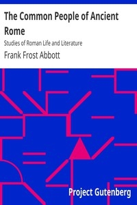 The Common People of Ancient Rome Studies of Roman Life and Literature