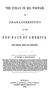 The Indian in his Wigwam; Or, Characteristics of the Red Race of America From Original Notes and Manuscripts
