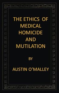 The Ethics of Medical Homicide and Mutilation