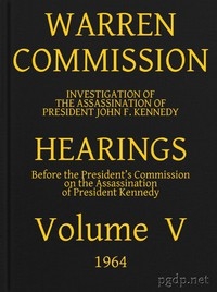 Warren Commission (05 of 26): Hearings Vol. V (of 15)