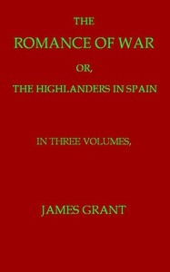 The Romance Of War; Or, The Highlanders In France And Belgium, A Sequel To The Highlanders In Spain