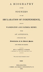 A Biography of the Signers of the Declaration of Independence, and of Washington and Patrick Henry With an appendix, containing the Constitution of the United States, and other documents