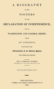 A Biography of the Signers of the Declaration of Independence, and of Washington and Patrick Henry With an appendix, containing the Constitution of the United States, and other documents