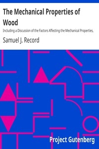 The Mechanical Properties of Wood Including a Discussion of the Factors Affecting the Mechanical Properties, and Methods of Timber Testing