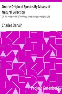 On the Origin of Species By Means of Natural Selection Or, the Preservation of Favoured Races in the Struggle for Life