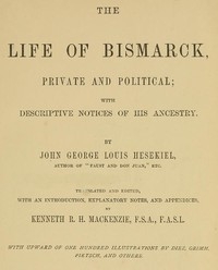 The Life of Bismarck, Private and Political With Descriptive Notices of His Ancestry