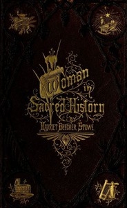 Woman in Sacred History A Series of Sketches Drawn from Scriptural, Historical, and Legendary Sources