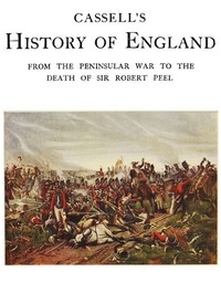 Cassell's History of England, Vol. 5 (of 8) From the Peninsular War to the Death of Sir Robert Peel