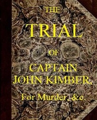 The Trial of Captain John Kimber, for the Murder of Two Female Negro Slaves, on Board the Recovery, African Slave Ship Tried at the Admiralty Sessions, Held at the Old Baily, the 7th of June, 1792