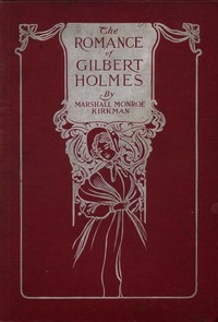 The Romance of Gilbert Holmes: An Historical Novel