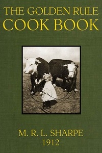 The Golden Rule Cook Book: Six hundred recipes for meatless dishes
