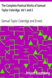 The Complete Poetical Works of Samuel Taylor Coleridge. Vol 1 and 2