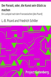 Der Parasit, oder, die Kunst sein Glück zu machen Ein Lustspiel nach dem Franzoesischen [des Picard]