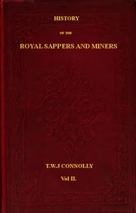 History of the Royal Sappers and Miners, Volume 2 (of 2) From the Formation of the Corps in March 1712 to the date when its designation was changed to that of Royal Engineers