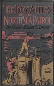 The Boy Allies on the North Sea Patrol Or, Striking the First Blow at the German Fleet