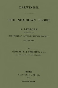 Darwinism. The Noachian Flood A lecture delivered before the Torquay Natural History Society, Jan. 31st, 1870
