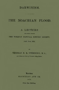 Darwinism. The Noachian Flood A lecture delivered before the Torquay Natural History Society, Jan. 31st, 1870