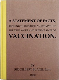 A Statement of Facts Tending to Establish an Estimate of the True Value and Present State of Vaccination