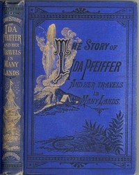 The Story of Ida Pfeiffer and Her Travels in Many Lands