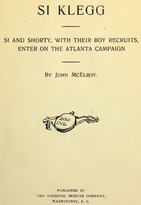 Si Klegg, Book 6 Si and Shorty, with Their Boy Recruits, Enter on the Atlanta Campaign