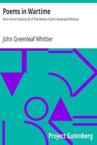 Poems in Wartime Part 4 From Volume III of The Works of John Greenleaf Whittier