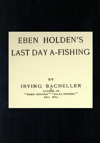 Eben Holden's Last Day A-Fishing