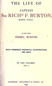 The Life of Captain Sir Richard F. Burton, volume 1 (of 2) By His Wife, Isabel Burton