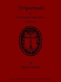 Torquemada and the Spanish Inquisition: A History