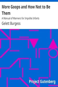 More Goops and How Not to Be Them: A Manual of Manners for Impolite Infants
