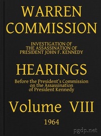 Warren Commission (08 of 26): Hearings Vol. VIII (of 15)