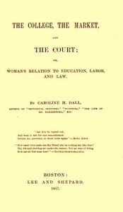 The College, the Market, and the Court or, Woman's relation to education, labor and law