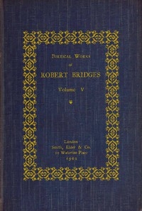 Poetical Works Of Robert Bridges, Volume 5