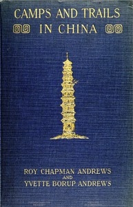 Camps and Trails in China A Narrative of Exploration, Adventure, and Sport in Little-Known China