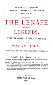 The Lenâpé and Their Legends With the complete text and symbols of the Walam olum, a new translation, and an inquiry into its authenticity