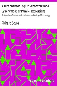 A Dictionary of English Synonymes and Synonymous or Parallel Expressions Designed as a Practical Guide to Aptness and Variety of Phraseology