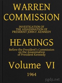 Warren Commission (06 of 26): Hearings Vol. VI (of 15)