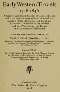 Farnham's Travels in the Great Western Prairies, etc., part 2, October 21-December 4, 1839 and De Smet's Oregon Missions and Travels over the Rocky Mountains, 1845-1846