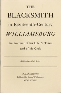 The Blacksmith in Eighteenth-Century Williamsburg An Account of His Life & Times and of His Craft