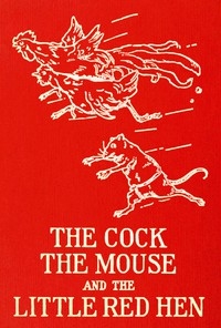 The Cock, The Mouse and the Little Red Hen an old tale retold