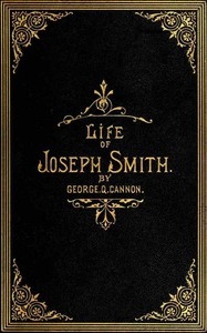 The Life Of Joseph Smith, The Prophet